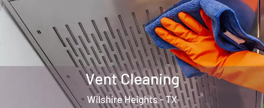 Vent Cleaning Wilshire Heights - TX