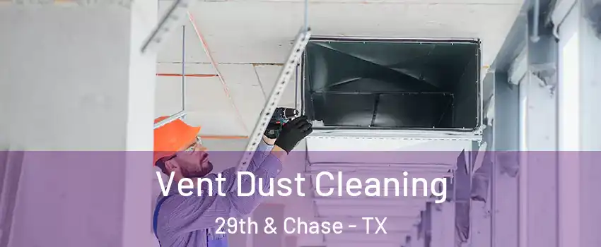 Vent Dust Cleaning 29th & Chase - TX