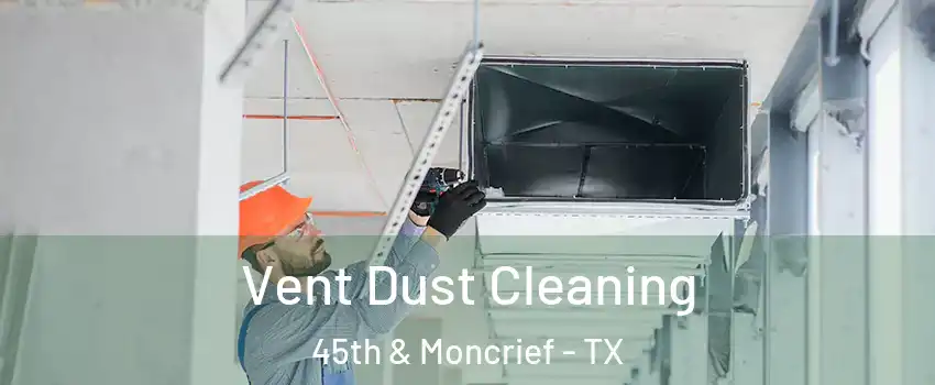 Vent Dust Cleaning 45th & Moncrief - TX