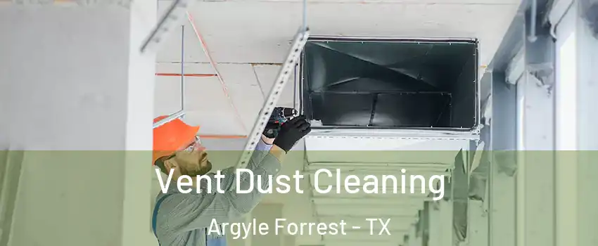 Vent Dust Cleaning Argyle Forrest - TX