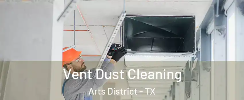 Vent Dust Cleaning Arts District - TX
