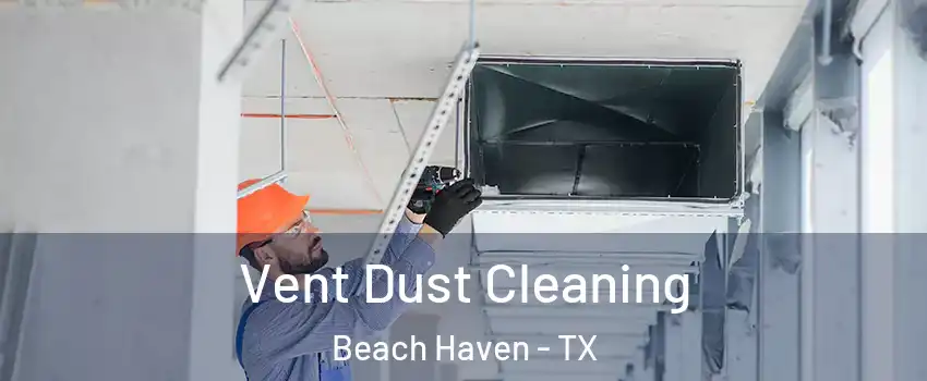 Vent Dust Cleaning Beach Haven - TX