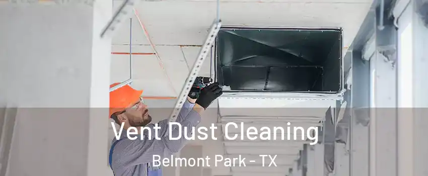 Vent Dust Cleaning Belmont Park - TX