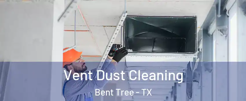 Vent Dust Cleaning Bent Tree - TX