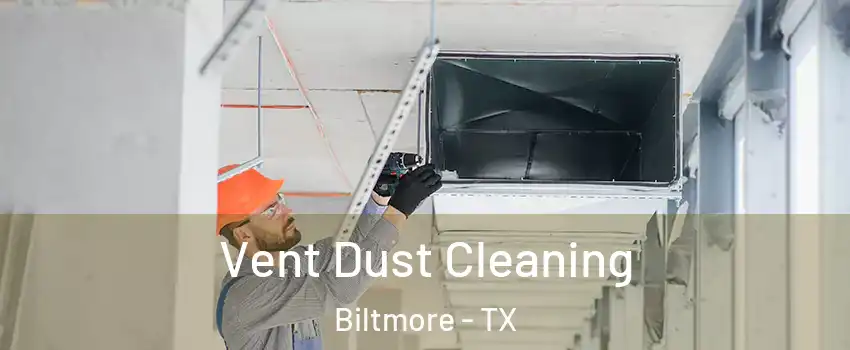 Vent Dust Cleaning Biltmore - TX
