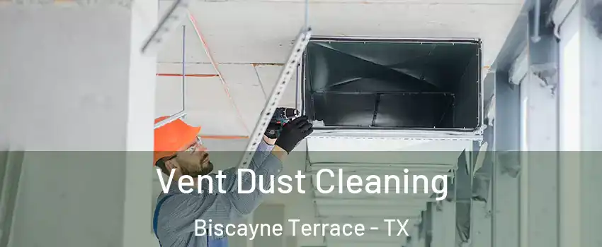 Vent Dust Cleaning Biscayne Terrace - TX