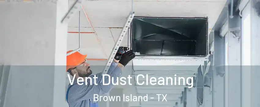 Vent Dust Cleaning Brown Island - TX