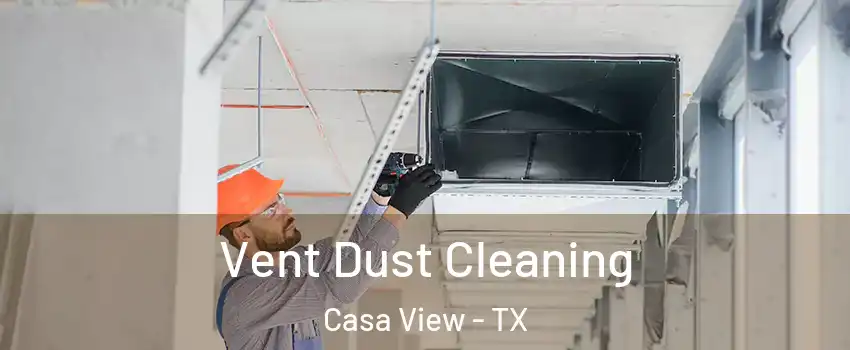 Vent Dust Cleaning Casa View - TX