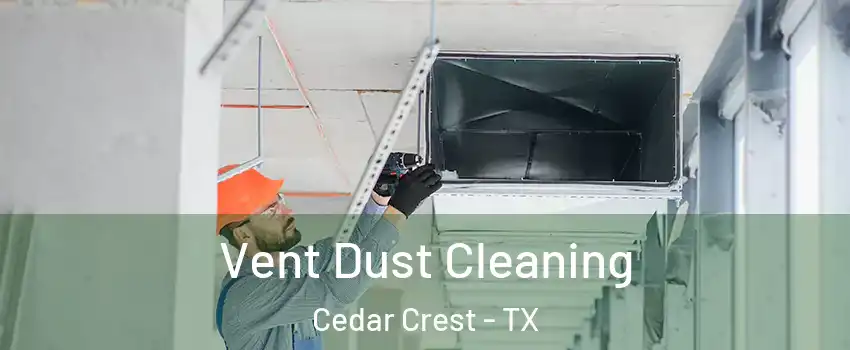 Vent Dust Cleaning Cedar Crest - TX