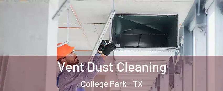 Vent Dust Cleaning College Park - TX
