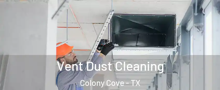 Vent Dust Cleaning Colony Cove - TX