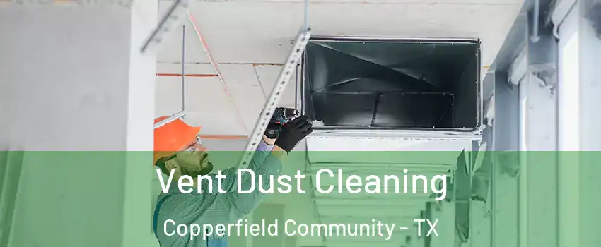 Vent Dust Cleaning Copperfield Community - TX