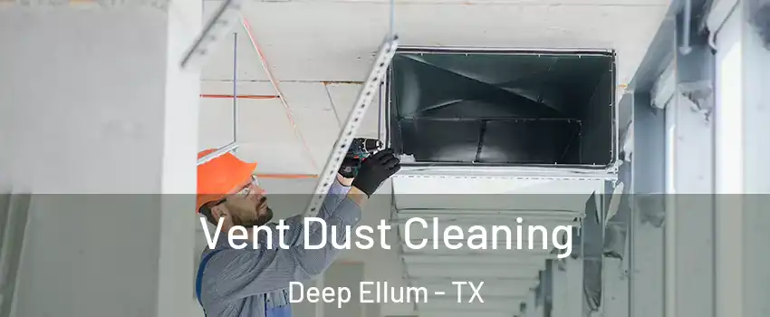 Vent Dust Cleaning Deep Ellum - TX