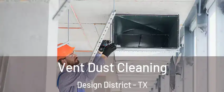Vent Dust Cleaning Design District - TX