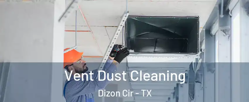 Vent Dust Cleaning Dizon Cir - TX