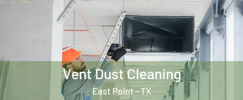 Vent Dust Cleaning East Point - TX