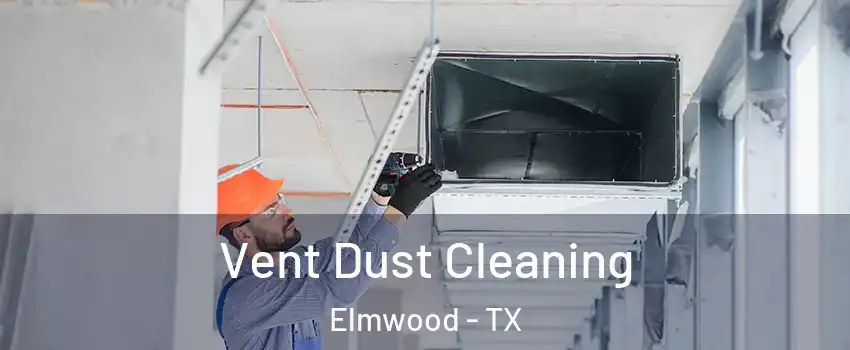 Vent Dust Cleaning Elmwood - TX
