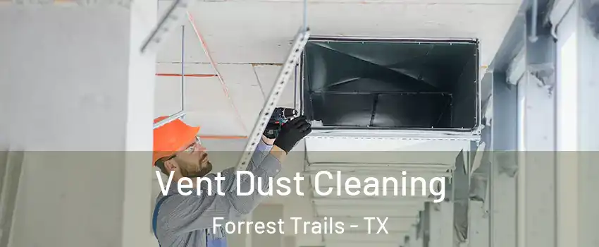 Vent Dust Cleaning Forrest Trails - TX