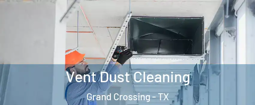 Vent Dust Cleaning Grand Crossing - TX