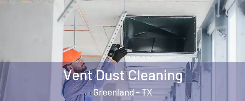 Vent Dust Cleaning Greenland - TX