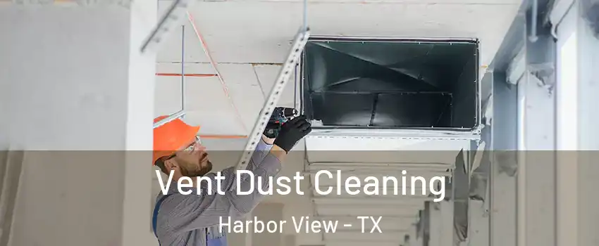 Vent Dust Cleaning Harbor View - TX
