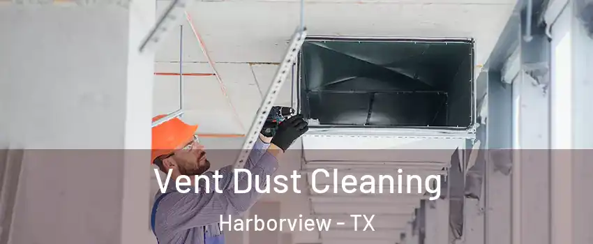 Vent Dust Cleaning Harborview - TX