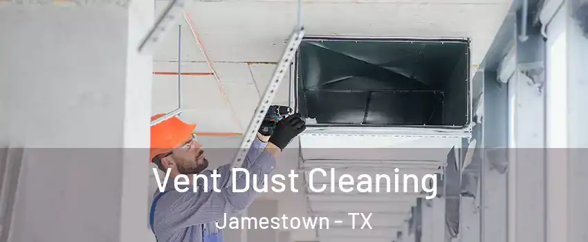 Vent Dust Cleaning Jamestown - TX