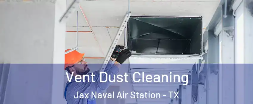 Vent Dust Cleaning Jax Naval Air Station - TX