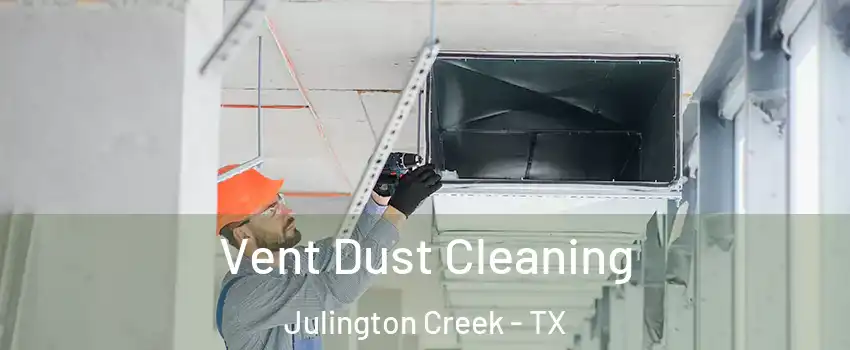 Vent Dust Cleaning Julington Creek - TX