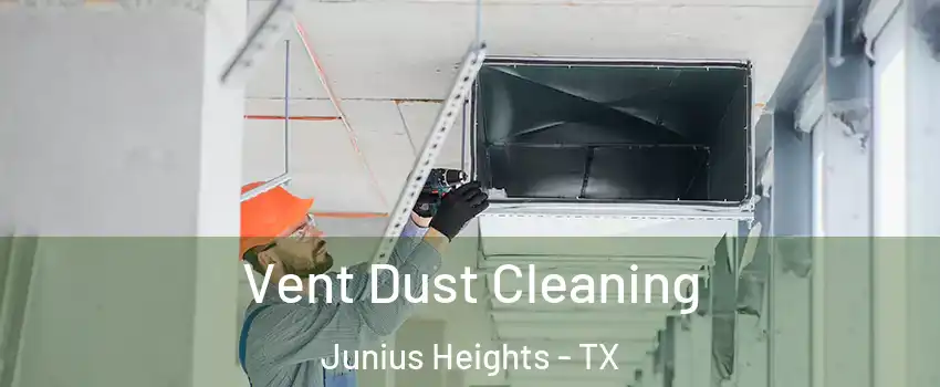 Vent Dust Cleaning Junius Heights - TX