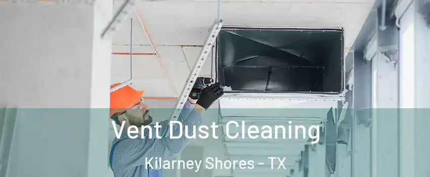 Vent Dust Cleaning Kilarney Shores - TX