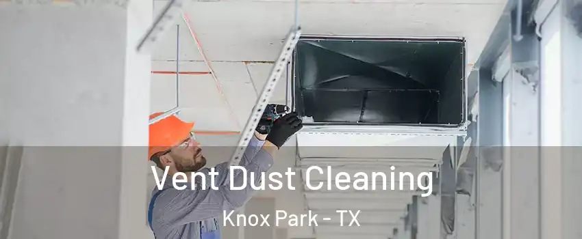 Vent Dust Cleaning Knox Park - TX