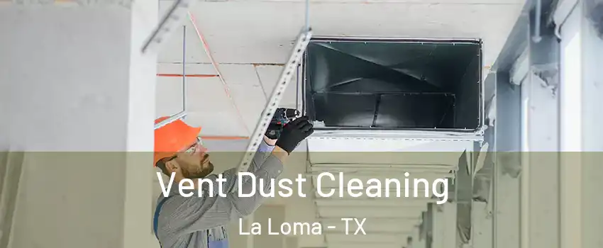 Vent Dust Cleaning La Loma - TX
