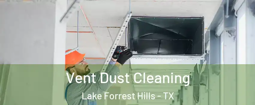 Vent Dust Cleaning Lake Forrest Hills - TX