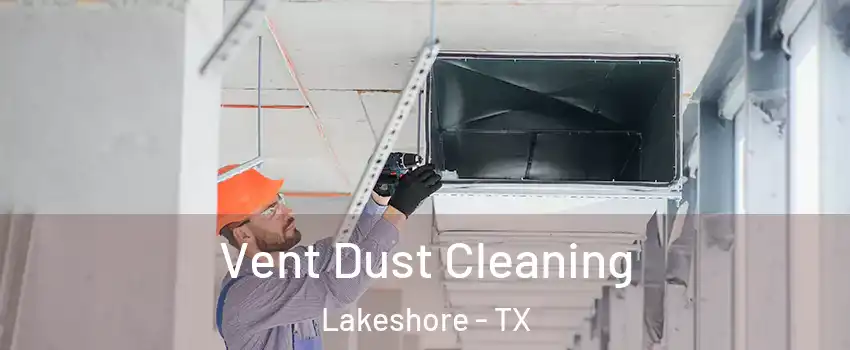 Vent Dust Cleaning Lakeshore - TX