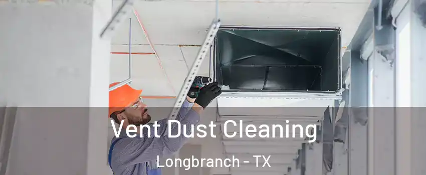 Vent Dust Cleaning Longbranch - TX