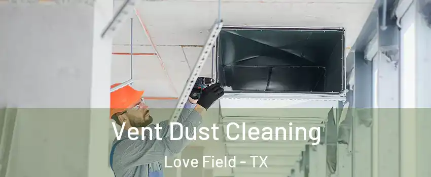 Vent Dust Cleaning Love Field - TX