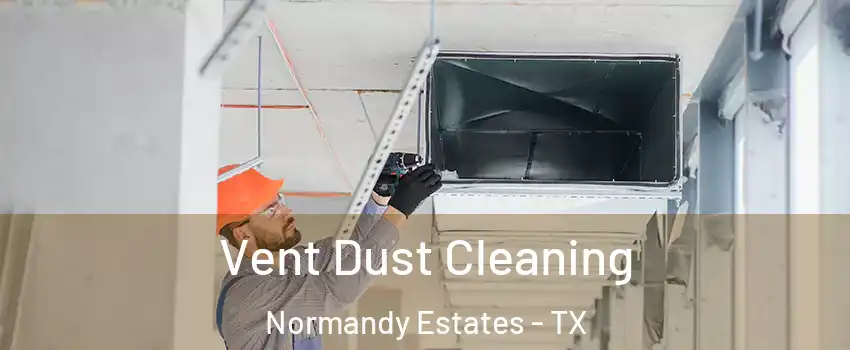 Vent Dust Cleaning Normandy Estates - TX
