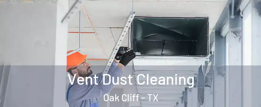 Vent Dust Cleaning Oak Cliff - TX