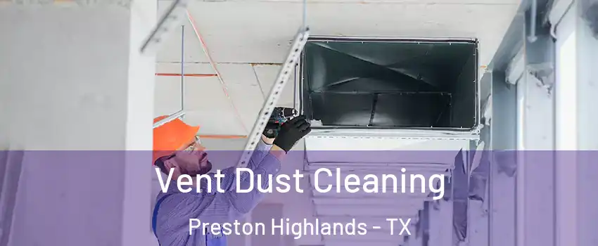 Vent Dust Cleaning Preston Highlands - TX