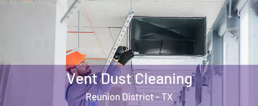 Vent Dust Cleaning Reunion District - TX