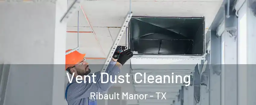 Vent Dust Cleaning Ribault Manor - TX