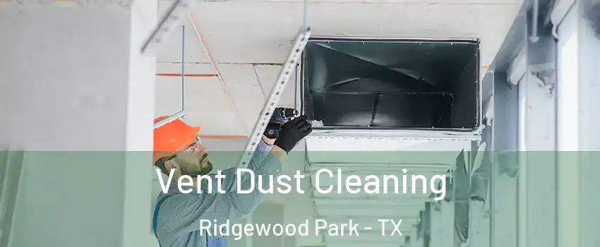 Vent Dust Cleaning Ridgewood Park - TX