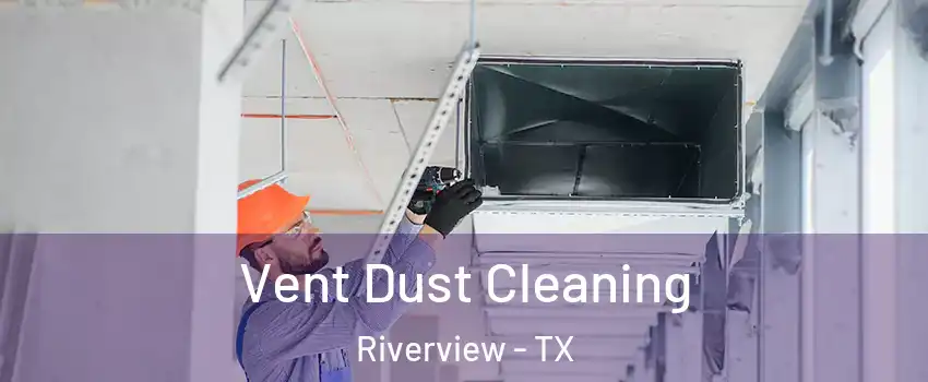 Vent Dust Cleaning Riverview - TX