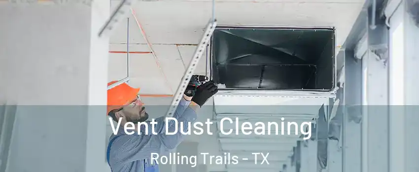 Vent Dust Cleaning Rolling Trails - TX