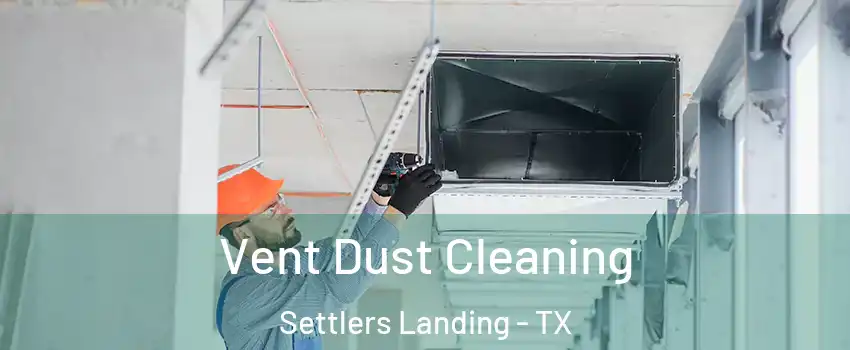 Vent Dust Cleaning Settlers Landing - TX