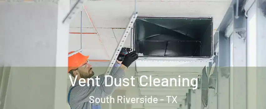 Vent Dust Cleaning South Riverside - TX