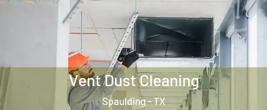 Vent Dust Cleaning Spaulding - TX