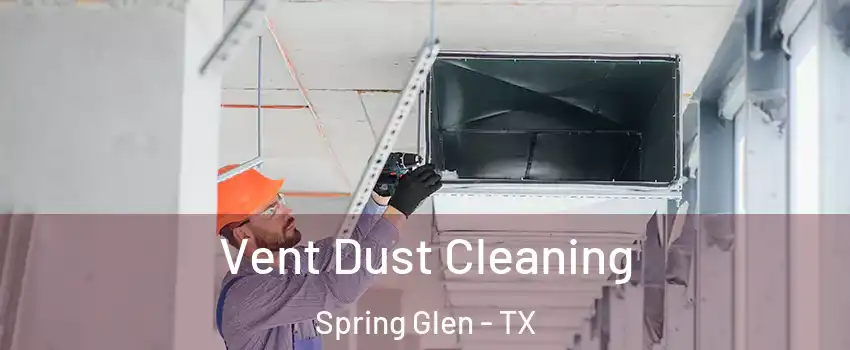 Vent Dust Cleaning Spring Glen - TX