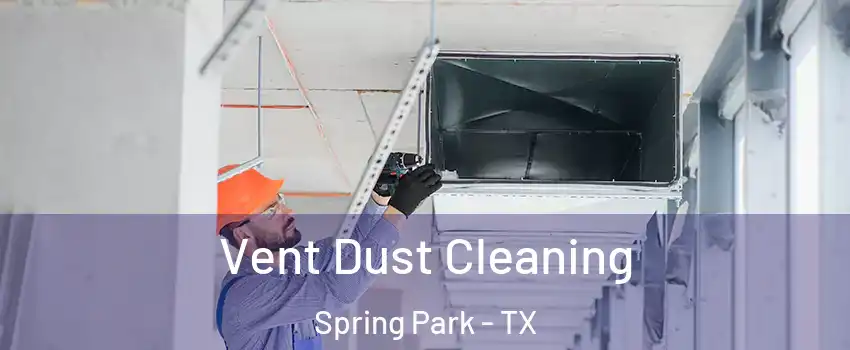 Vent Dust Cleaning Spring Park - TX